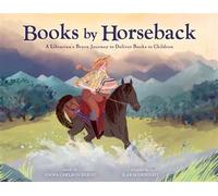 Books by Horseback A Librarian's Brave Journey to Deliver Books to Children - Carlson Berne, Emma - little bee books - ebook (ePub) - Livre