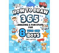 Books for 8 year old boys - How to Draw 365 Amazing and Fun Stuff: Simple and Easy Step-by-Step Guide for 8 year Old Boys, birthday and Christmas Gifts!