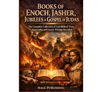 Books of Enoch, Jasher, Jubilees & Gospel of Judas: The Complete Collection of Lost Biblical Texts, Apocrypha, and Gnostic Writings Revealed