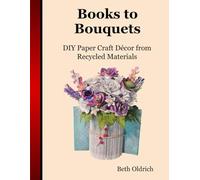Books to Bouquets: Do-it-yourself Paper Craft Décor From Recycled Materials