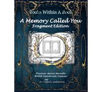 Books Within A Book: Fragment Edition 1: A Memory Called You