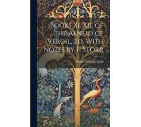 Books Xi. Xii. Of The Aeneid Of Vergil, Ed. With Notes By F. Storr