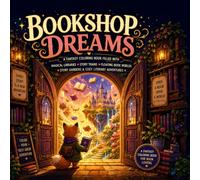 Bookshop Dreams: A Fantasy Coloring Book Filled with Magical Libraries, Story Trains, Floating Book Worlds, Story Gardens & Cozy Literary Adventures