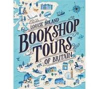 Bookshop Tours of Britain by Louise Boland Louise Boland (Auteur)