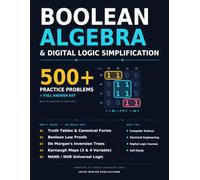 Boolean Algebra & Digital Logic Simplification: 500+ Practice Problems with Full Answer Key - Truth Tables, Boolean Proofs, De Morgan's Laws, Karnaugh Maps and NAND/NOR Conversions