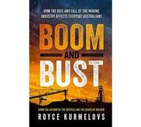Boom and Bust: The rise and fall of the mining industry, greed and the impact on everyday Australians - [Version Originale] Inconnu (Auteur)