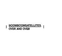 Boom Boom Satellites - Over & Over