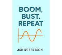 Boom, Bust, Repeat: The Eternal Cycle of Financial Euphoria and Panic