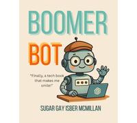 Boomer Bot - Easily Solve Everyday Problems & Have Fun Using ChatGPT: Large-Print Step-by-Step Guide for Beginners to Seniors
