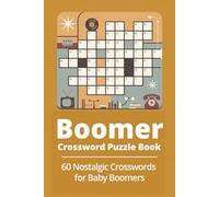 Boomer Crossword Puzzle Book 60 Nostalgic Crosswords for Baby Boomers: Large-print puzzles celebrating classic music, TV, movies, slang, history, and ... - memory-boosting brain fun for seniors