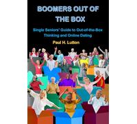 BOOMERS OUT OF THE BOX: Single Seniors' Guide to Out-of-the-Box Thinking and Online Dating