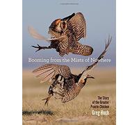 Booming From The Mists Of Nowhere: The Story Of The Greater Prairie-Chicken