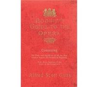 Booseys Guide to the Opera Containing the Plots and Incidents of all the Best Known Operas Performed in England With Short Sketches of the Lives of the Co Alfred Scott GattyAlfred Scott Gatty (Auteur)