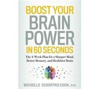 Boost Your Brain Power In 60 Seconds Michelle Schoffro Cook, (Auteur)