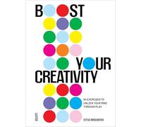 Boost Your Creativity: 64 Exercises to Unlock Your Mind Through Play
