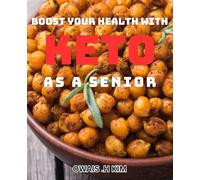 Boost Your Health with Keto as a Senior: Revitalize Your Well-Being in Golden Years with Ketogenic Diet
