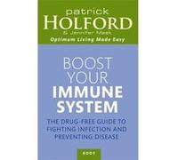 Boost Your Immune System: The Drug-Free Guide to Fighting Infection and Preventing Disease Holford, Holford, Patrick, Meek, Jennifer (Auteur)