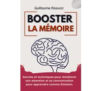 Booster la Mémoire: Secrets et techniques pour Améliorer son attention et sa concentration, et pour apprendre comme Einstein.