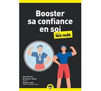 Booster sa confiance en soi pour les Nuls : Livre de développement personnel, Retrouver la confiance et apprendre à s'aimer et à s'accepter pour retrouver le bien-être et la sérénité