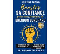 Booster sa confiance grâce aux stratégies de Brendon Burchard
