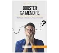 Booster Sa Mémoire - Tehniques Et Astuces Pour Ne Plus Rien Oublier