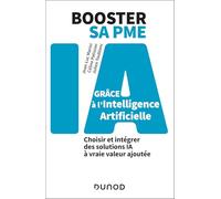Booster Sa Pme Grâce À L'intelligence Artificielle - Choisir Et Intégrer Des Solutions Ia À Vraie Valeur Ajoutée