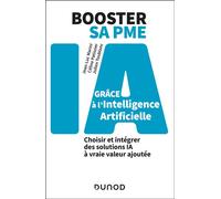 Booster sa PME grâce à l'intelligence artificielle Choisir et intégrer des solutions IA à vraie valeur ajoutée - Jean-Luc Marini - Dunod - broché - Guide