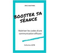 Booster sa séance Maîtriser les codes d'une communication efficace - Eric Gastinel - Librinova - broché - Guide