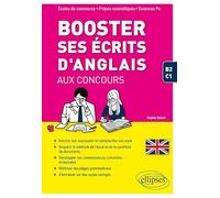 Booster ses écrits d'anglais aux concours. Écoles de commerce, prépas scientifiques et Sciences Po. B2-C1
