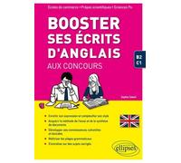 Booster Ses Écrits D'anglais Aux Concours - Spécial Écoles De Commerce, Prépas Scientifiques Et Sciences Po - B2-C1