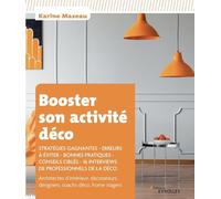 Booster son activité déco: Stratégies gagnantes, erreurs à éviter, bonnes pratiques, conseils ciblés, 16 interviews de professionnels de la déco. ... designers, coachs déco, home stagers.