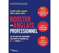 Booster son anglais professionnel: Accueillir, pitcher, présenter, animer, négocier, piloter... les clés pour bien communiquer dans toutes les situations pro, à l'écrit comme à l'oral
