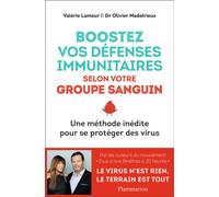 Boostez vos défenses immunitaires selon votre groupe sanguin Une méthode inédite pour se protéger des virus - Olivier Madelrieux - Flammarion - broché - Guide