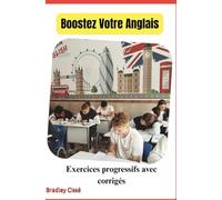 Boostez Votre Anglais: Exercices progressifs avec corrigés