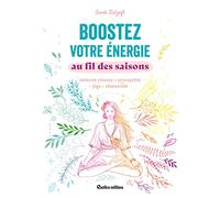 Boostez votre énergie au fil des saisons: médecine chinoise, naturopathie, yoga, chamanisme