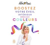 Boostez votre éveil intérieur grâce aux couleurs Et si les couleurs étaient la clé pour une vie riche, lumineuse et magique ? - Lilou Macé - J'ai Lu - Poche - Guide
