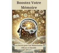 Boostez Votre Mémoire : Les Secrets pour Une Mémorisation Efficace et Durable