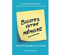 Boostez votre mémoire: Mémorisez l'impossible en vous amusant