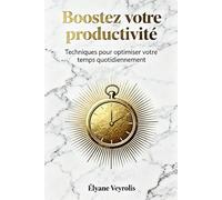 Boostez votre productivité : techniques pour optimiser votre temps quotidiennement