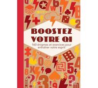 Boostez votre QI: 160 énigmes et exercices pour entraîner votre esprit