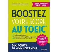 Boostez votre score au TOEIC: La méthode qui marche. 3 tests blancs Listening et Reading corrigés. 100 conseils et astuces pour réussir. 800 points en moins de 2 mois