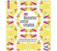 Boostez Votre Vitalité - Guide Pratique Pour Faire Face Aux Ruptures, Divorce, Burnout