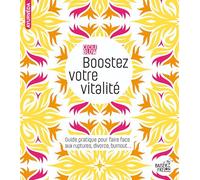 Boostez votre vitalité : Guide pratique pour faire face aux ruptures, divorce, burnout…
