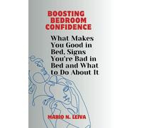 Boosting Bedroom Confidence: What Makes You Good In Bed, Signs You're Bad In Bed And What To Do About It