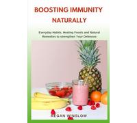BOOSTING IMMUNITY NATURAL: Everyday Habits, Healing Foods, and Natural Remedies to Strengthen Your Defenses