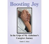 Boosting Joy: In the Grips of My Alzheimer’s Caregiver Journey