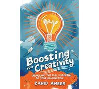 Boosting Your Creativity: Unlocking the Full Potential of Your Imagination