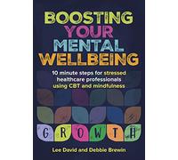 Boosting Your Mental Wellbeing: 10 minute steps for stressed healthcare professionals using CBT and mindfulness