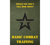 Boot Camp Journal: ARMY: Things You Don't Tell Mom About Basic Combat Training