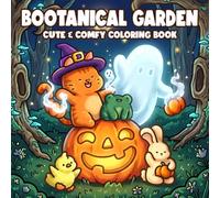 Bootanical Garden Coloring Book: Whimsical Spooky Illustrations Filled with Cute Creatures, Playful Spirits, Magical Plants and Peaceful Scenes for All Ages Stress Relief